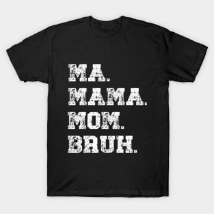 Funny Mother's Day Ma Mama Mom Bruh Gift For Mom T-Shirt